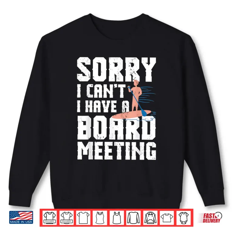 Sweatshirt Paddleboarding Shirt Sorry I Cant I Have A Board Meeting Shirt