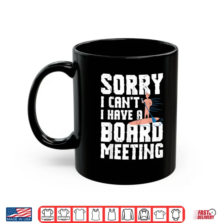 Mug Paddleboarding Shirt Sorry I Cant I Have A Board Meeting Shirt