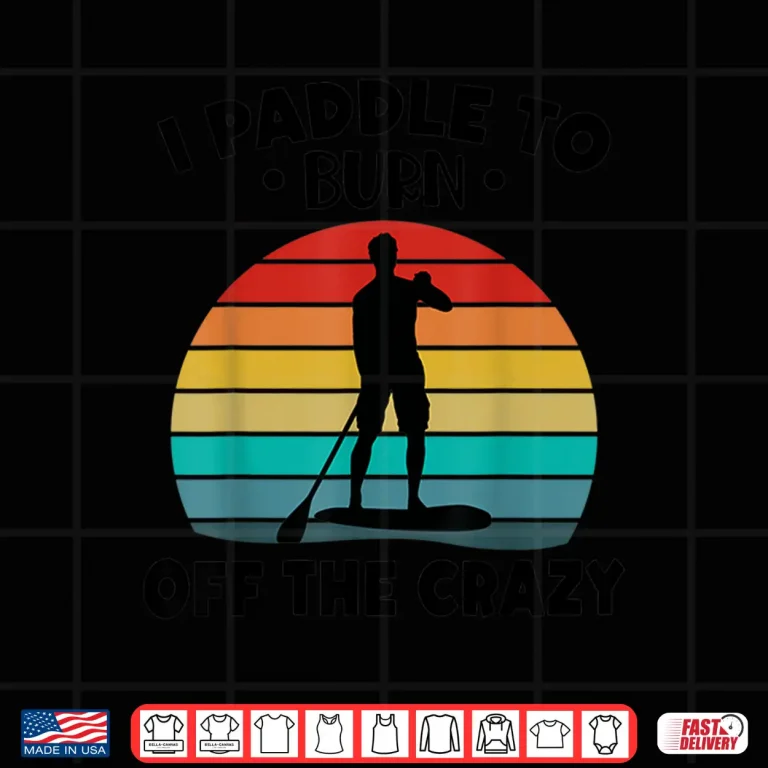 Design Paddleboarding I Paddle To Burn Off The Crazy Shirt