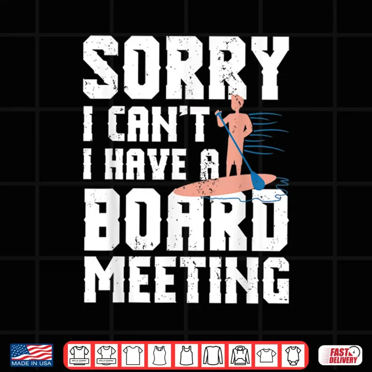 Design Paddleboarding Shirt Sorry I Cant I Have A Board Meeting Shirt