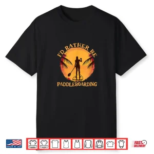 Rather Be Paddleboarding Sunset Sup Stand Up Paddle Board Shirt