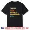 Funny Retro Paddleboarding Sorry Can’T Paddleboarding Bye Shirt
