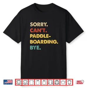 Funny Retro Paddleboarding Sorry Can’T Paddleboarding Bye Shirt