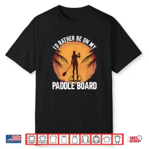 I’D Rather Be On My Paddle Board Stand Up Paddling Shirt