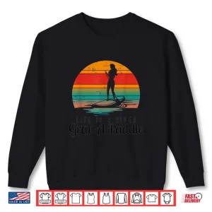 Sweatshirt Funny Paddleboarding Grab A Paddle Shirt