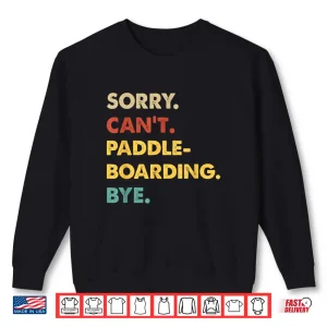 Sweatshirt Funny Retro Paddleboarding Sorry Cant Paddleboarding Bye Shirt