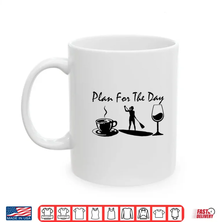Mug Plan For The Day Coffee Paddleboarding and Wine Shirt