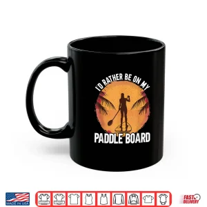 Mug Id Rather Be On My Paddle Board Stand Up Paddling Shirt