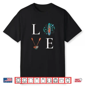 Love Paddleboarding I Love The Paddle Board Shirt