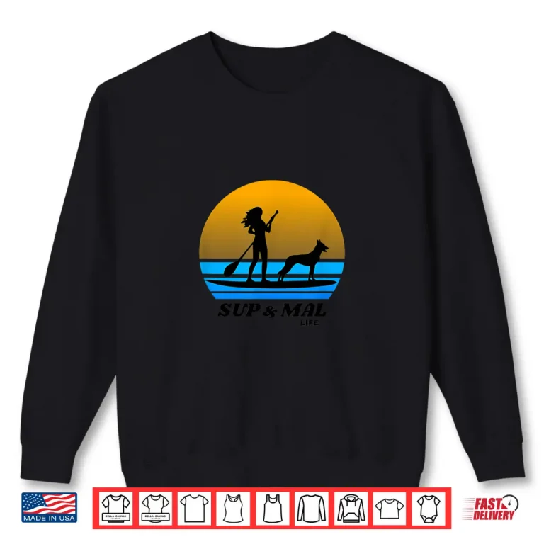 Sweatshirt SUP MAL Life Standup Paddleboarding Belgian Malinois Shirt