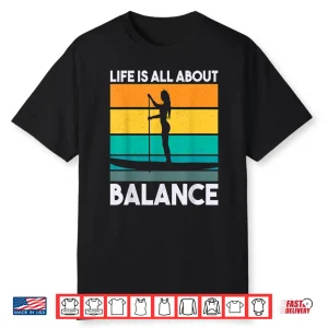 Life Is All About Balance Retro Paddle Board Paddleboarding Shirt