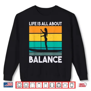 Life Is All About Balance Retro Paddle Board Paddleboarding Shirt 2 Sweatshirt Life Is All About Balance Retro Paddle Board Paddleboarding Shirt