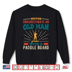 Mens Old Man With A Paddle Board Funny Paddleboarding Shirt 2 Sweatshirt Mens Old Man with a Paddle Board Funny Paddleboarding Shirt