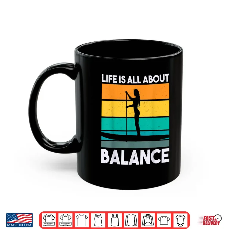 Mug Life Is All About Balance Retro Paddle Board Paddleboarding Shirt