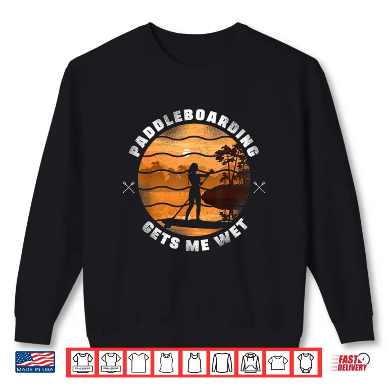 Sweatshirt SUP Paddleboard Paddleboarding Gets Me Wet Girl Sunset Shirt