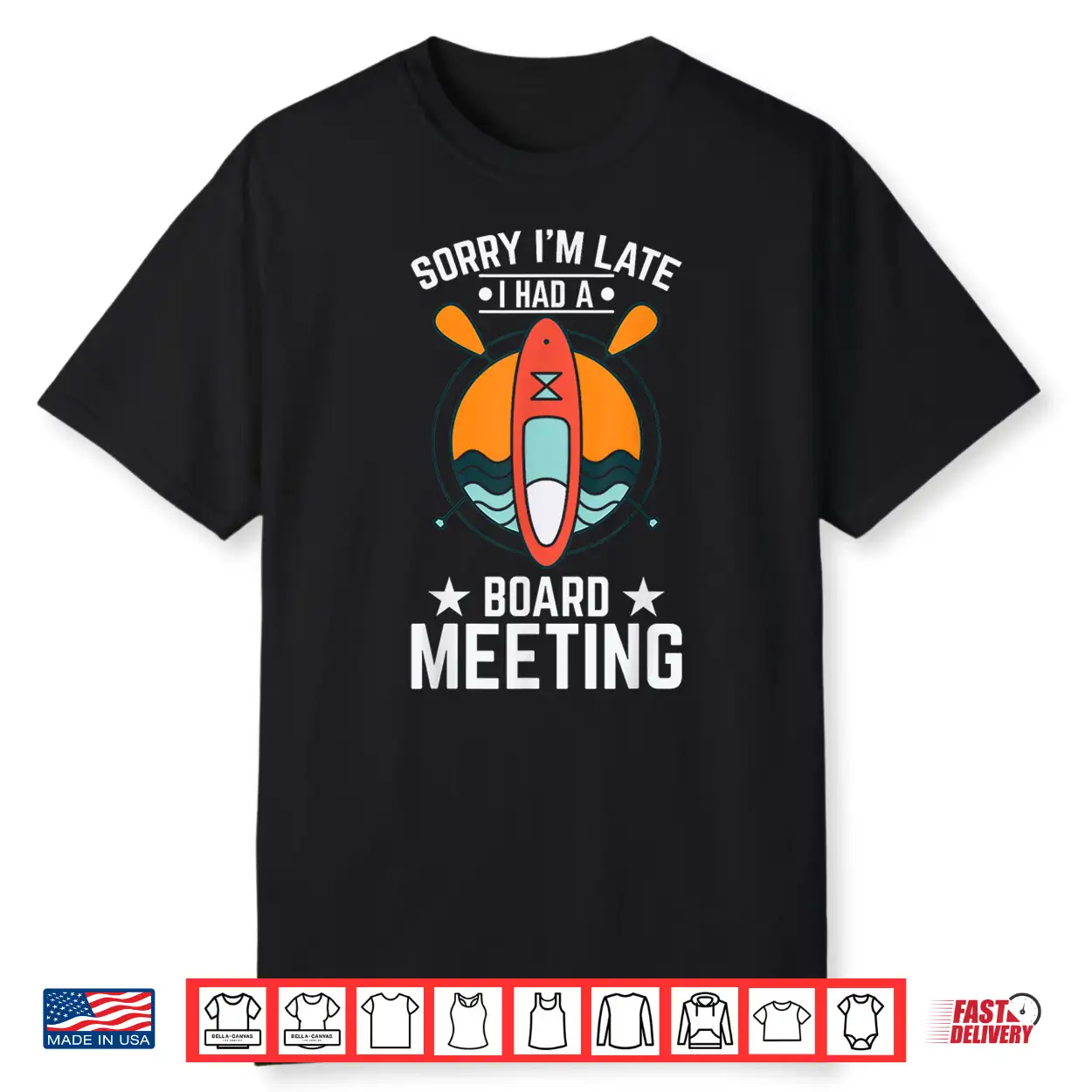 Sorry I’M Late Had A Board Meeting Quote Paddle Board Fan Shirt Sorry I’M Late Had A Board Meeting Quote Paddle Board Fan Shirt