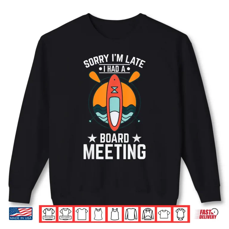 Sweatshirt Sorry Im Late Had a Board Meeting Quote Paddle Board Fan Shirt