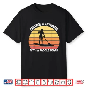 Stand Up Paddle Board Paradise Is Anywhere Retro Gift Shirt