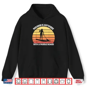Hoodie Stand Up Paddle Board Paradise Is Anywhere Retro Gift Shirt