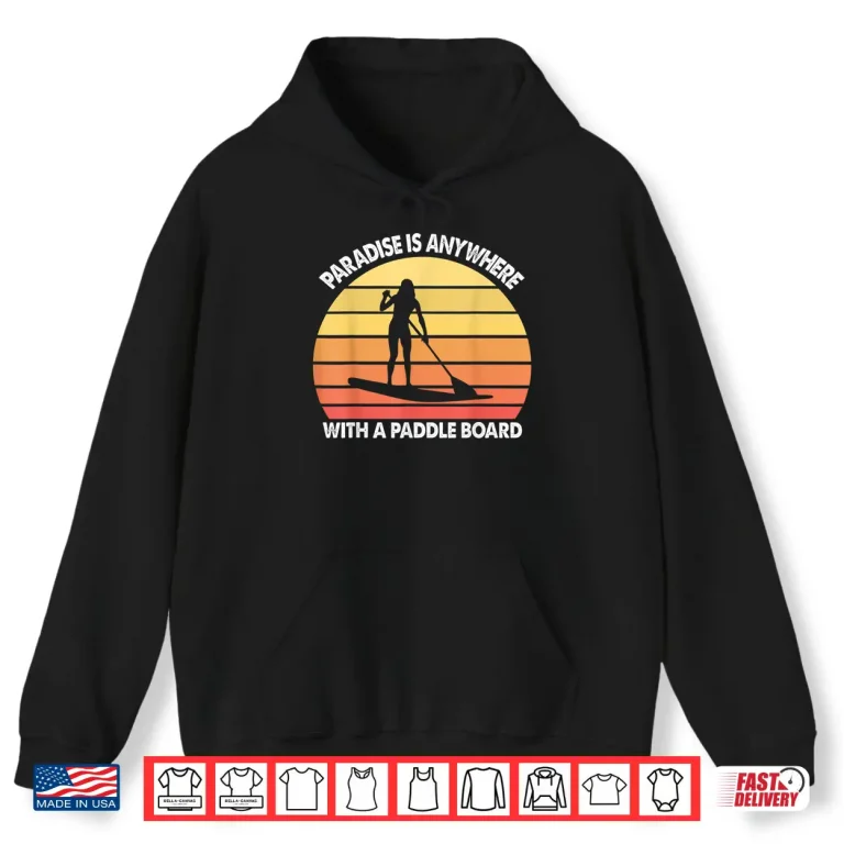 Hoodie Stand Up Paddle Board Paradise Is Anywhere Retro Gift Shirt