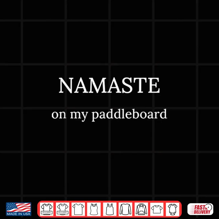 Design Namaste on my Paddle Board paddleboarding Tshirt