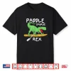 Paddle Saurus Rex Sup Paddleboard Dino Stand Up Paddling Shirt