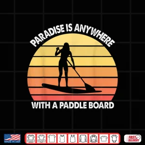 Design Stand Up Paddle Board Paradise Is Anywhere Retro Gift Shirt