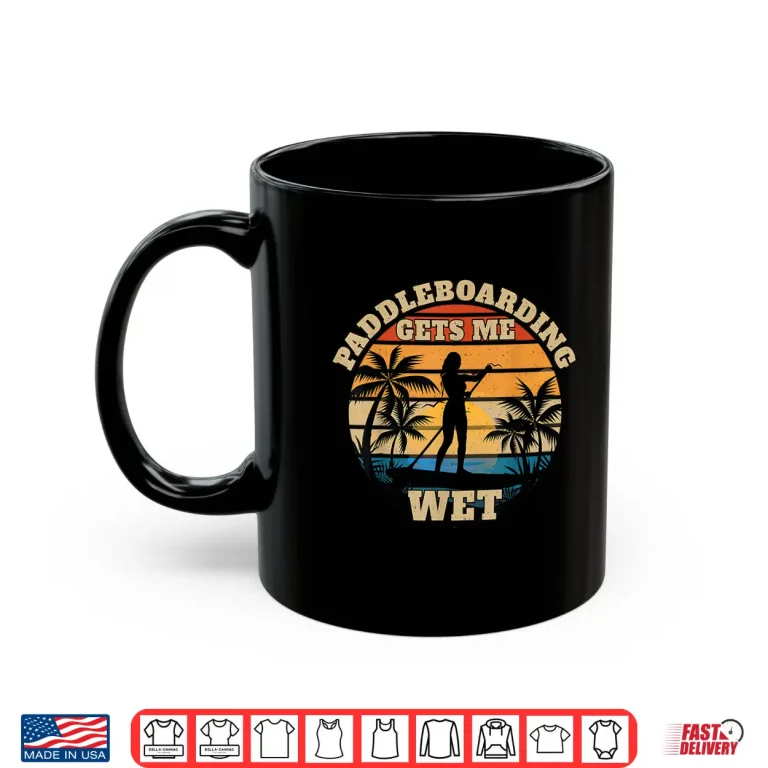 Mug Paddleboarding Gets Me Wet Shirt