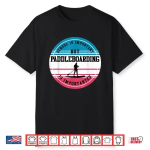 Paddleboarding Gift Funny Extreme Sport School Student Gift Shirt