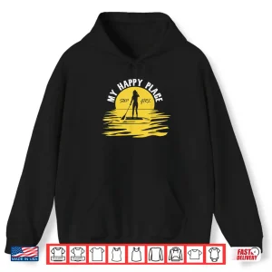 Hoodie Sup Girl My Happy Place Funny Standup Paddleboarding Shirt
