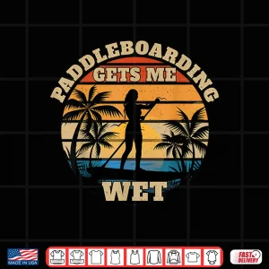 Paddleboarding Gets Me Wet Shirt 4 Design Paddleboarding Gets Me Wet Shirt