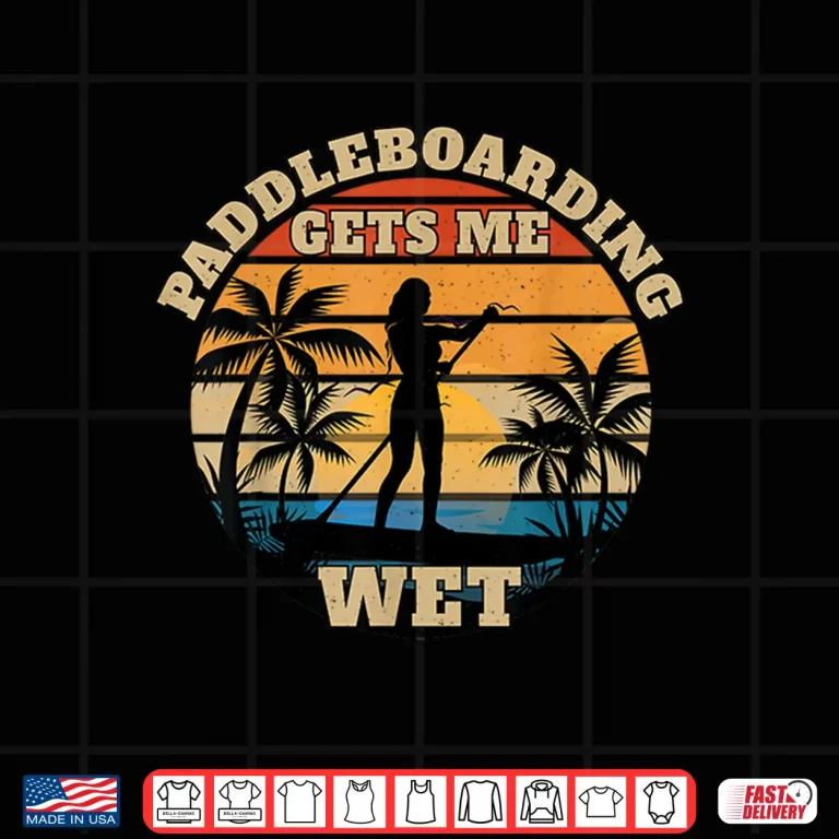 Design Paddleboarding Gets Me Wet Shirt