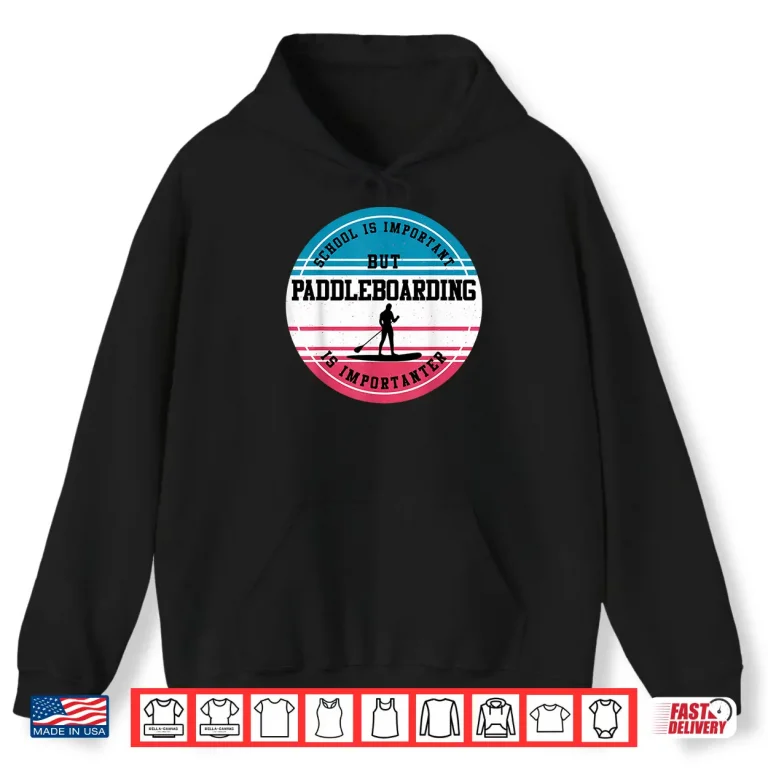 Hoodie Paddleboarding Gift Funny Extreme Sport School Student Gift Shirt