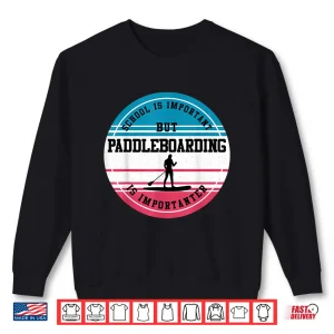 Sweatshirt Paddleboarding Gift Funny Extreme Sport School Student Gift Shirt