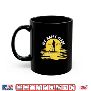 Mug Sup Girl My Happy Place Funny Standup Paddleboarding Shirt