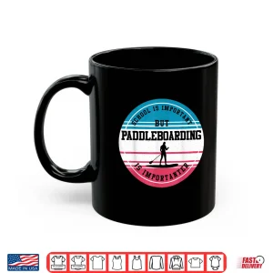 Mug Paddleboarding Gift Funny Extreme Sport School Student Gift Shirt