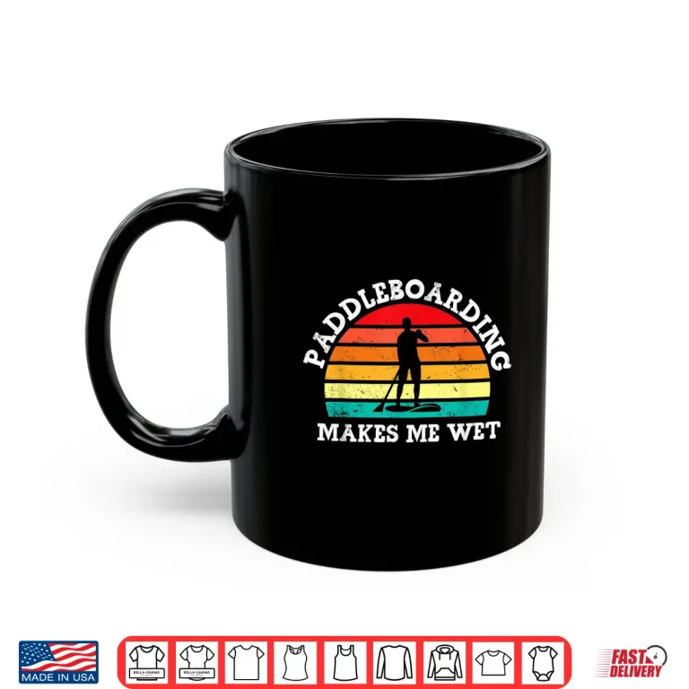 Mug Paddleboarding Makes Me Wet Funny SUP Water Sports Vintage Shirt
