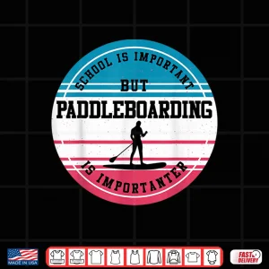 Design Paddleboarding Gift Funny Extreme Sport School Student Gift Shirt