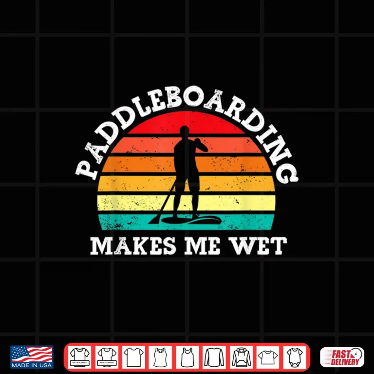 Design Paddleboarding Makes Me Wet Funny SUP Water Sports Vintage Shirt