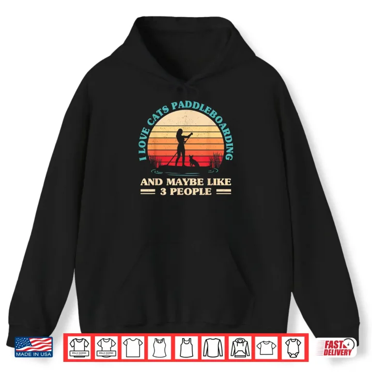 Hoodie Retro SUP Paddle Board I Love Cats And Paddleboarding Shirt
