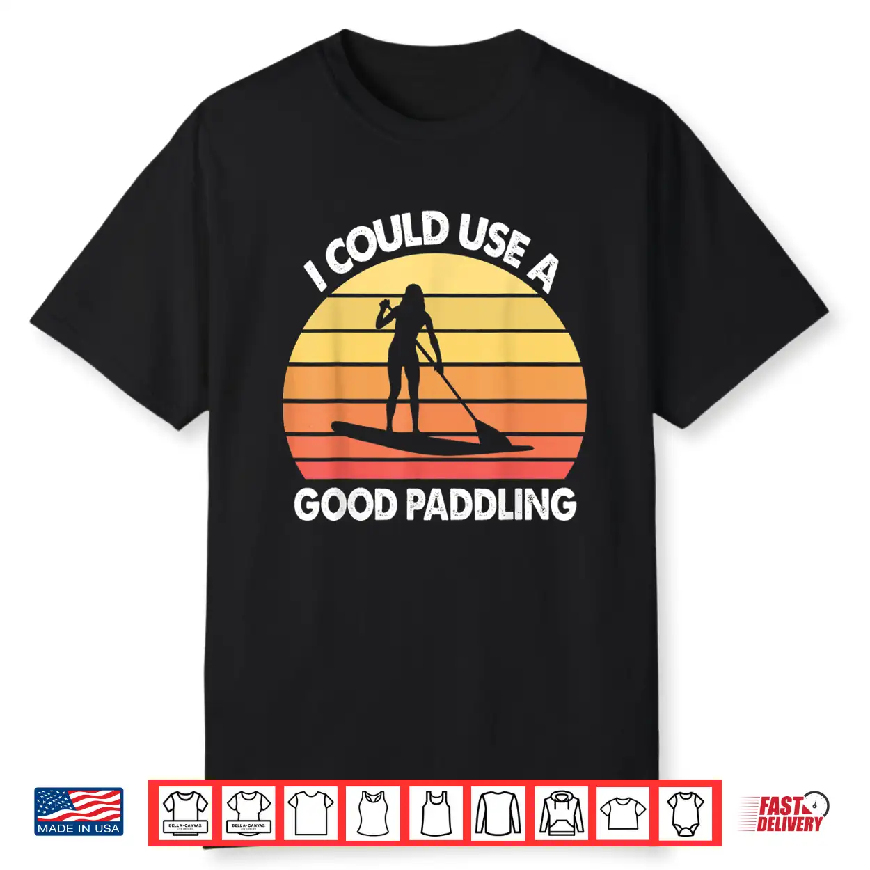 Stand Up Paddle Board I Could Use A Good Paddling Funny Gift Shirt Stand Up Paddle Board I Could Use A Good Paddling Funny Gift Shirt