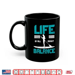 Mug SUP Stand Paddle Board Find Balance Paddleboarding Shirt