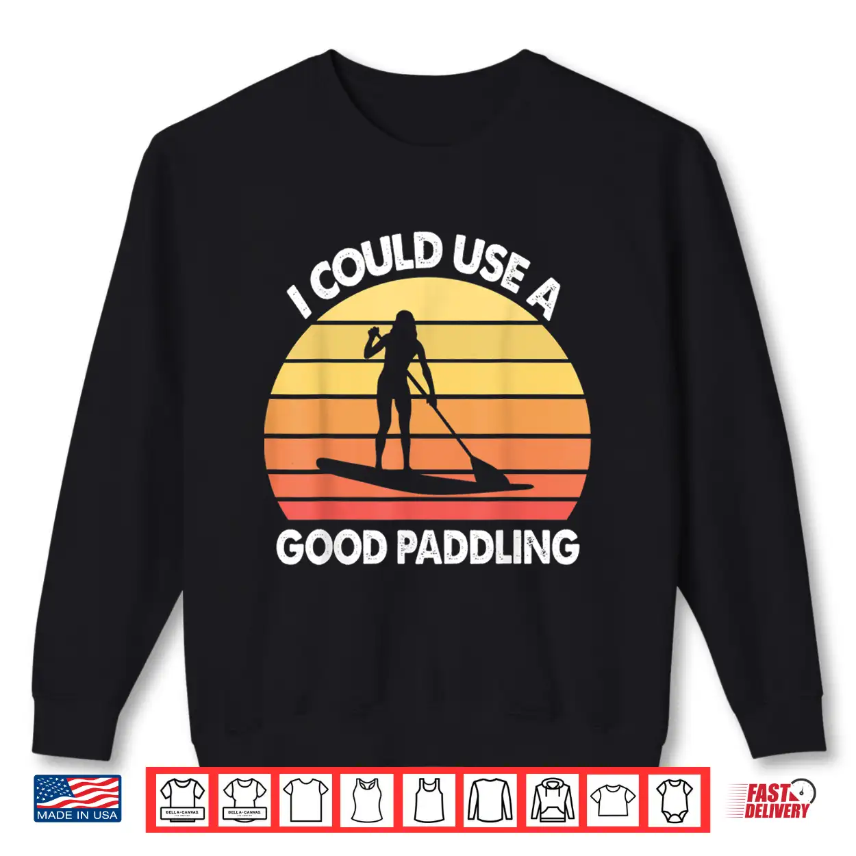 Stand Up Paddle Board I Could Use A Good Paddling Funny Gift Shirt Stand Up Paddle Board I Could Use A Good Paddling Funny Gift Shirt