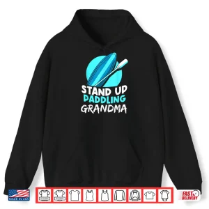Stand Up Paddling Grandma Hobby Water Paddle Paddler Shirt 1 Hoodie Stand Up Paddling Grandma Hobby Water Paddle Paddler Shirt