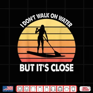 Design Stand Up Paddle Board Walk On Water Vintage Gift Shirt