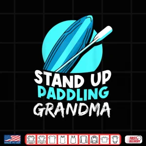 Stand Up Paddling Grandma Hobby Water Paddle Paddler Shirt 4 Design Stand Up Paddling Grandma Hobby Water Paddle Paddler Shirt