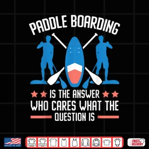 Standup Paddleboarding Paddleboard Surfing Water Sport Shirt 4 Design Standup Paddleboarding Paddleboard Surfing Water Sport Shirt