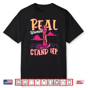 Funny Paddleboard Paddleboarding Real Women Stand Up Sup Shirt