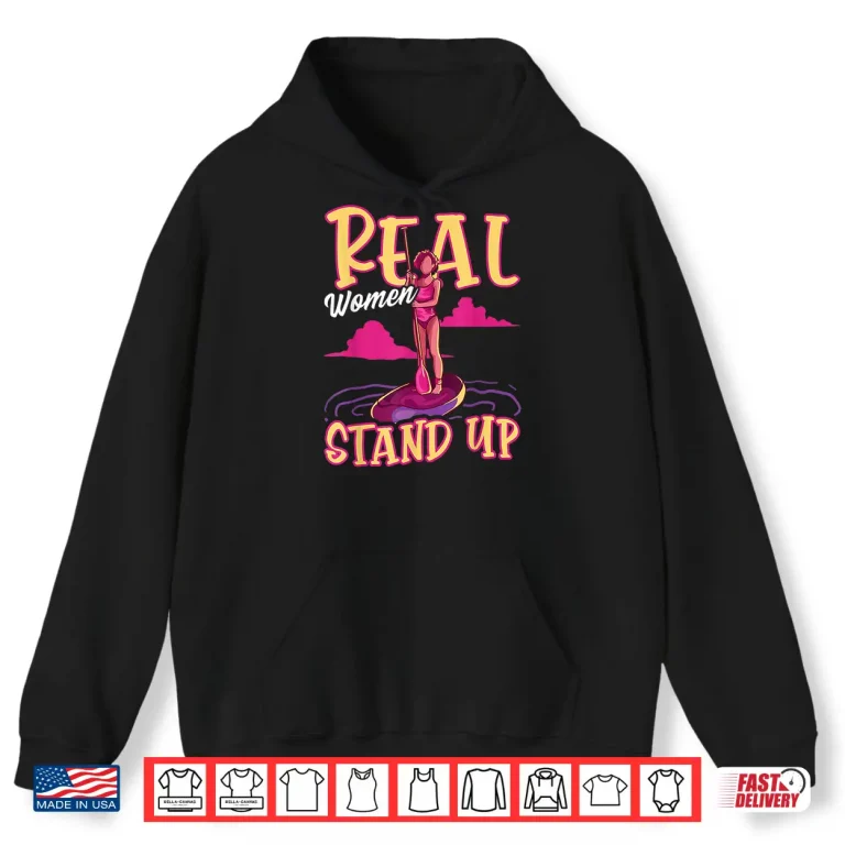 Hoodie Funny Paddleboard Paddleboarding Real Women Stand Up SUP Shirt