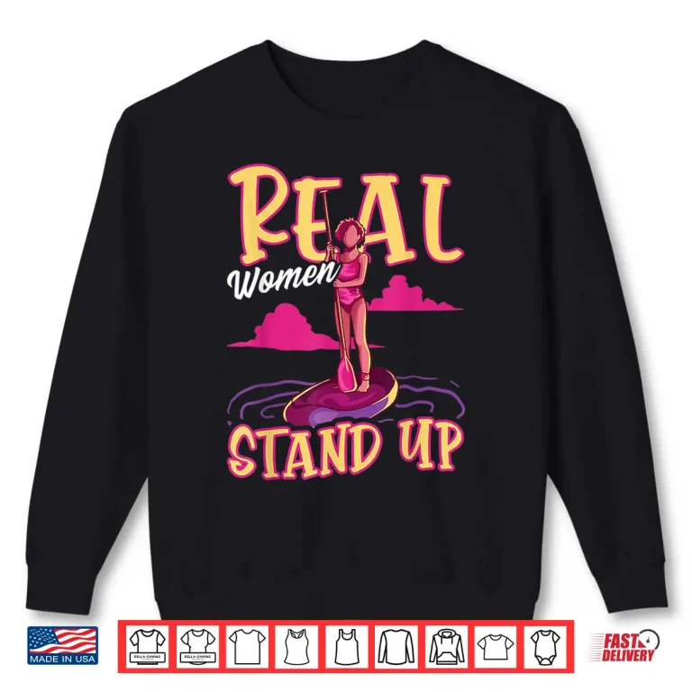 Sweatshirt Funny Paddleboard Paddleboarding Real Women Stand Up SUP Shirt